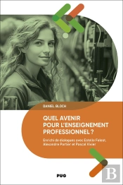 Quel Avenir Pour L'Enseignement Professionnel ? Enrichi De Dialogues Avec Estelle Folest, Alexandre Portier Et Pascal Vivier