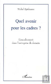 Quel Avenir Pour Les Cadres ; L'Encadrement Dans L'Entreprise De Demain