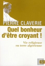 Quel Bonheur D'Être Croyant !