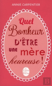 Quel Bonheur D'Etre Une Mere Heureuse