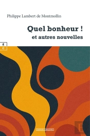 Quel Bonheur ! : Et Autres Nouvelles