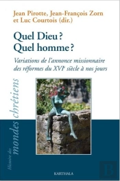 Quel Dieu ? Quel Homme ? Variations De L'Annonce Missionnaire Des Réformes Du Xvie Siècle À Nos Jours