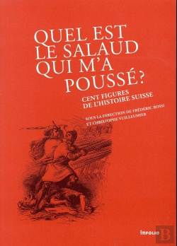 Bertrand.pt - Quel Est Le Salaud Qui M'A Poussé ? 100 Figures De L'Histoire Suisse