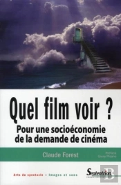 Quel Film Voir ? : Pour Une Socioéconomie De La Demande De Cinéma