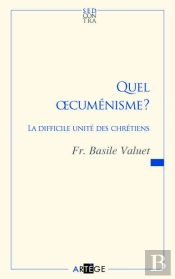 Quel Oecuménisme ? ; La Difficile Unité Des Chrétiens