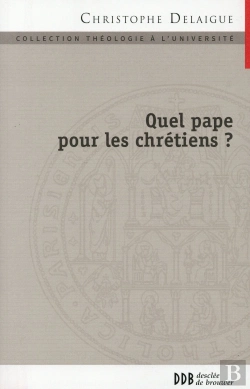 Bertrand.pt - Quel Pape Pour Les Chrétiens ? ; Papauté Et Collégialité En Dialogue Avec L'Orthodoxie