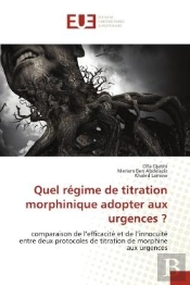 Quel Regime De Titration Morphinique Adopter Aux Urgences ? - Comparaison De L'Efficacite Et De L'In