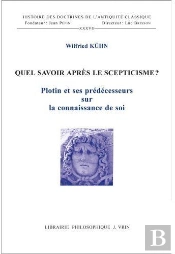 Quel Savoir Après Le Scepticisme? ; Plotin Et Ses Prédécesseurs Sur La Connaissance De Soi