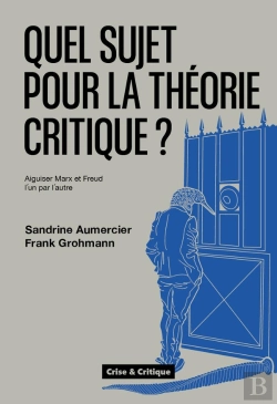 Bertrand.pt - Quel Sujet Pour La Théorie Critique ? Aiguiser Marx Et Freud L'Un Par L'Autre
