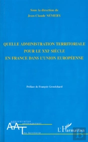 Quelle Administration Territoriales Pour Le Xxi Siecle En France Dans L'Union Europeenne