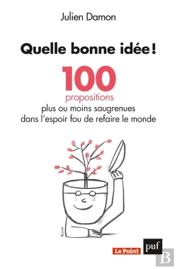 Bertrand.pt - Quelle Bonne Idée ! 100 Propositions Plus Ou Moins Saugrenues Dans L'Espoir Fou De Refaire Le Monde