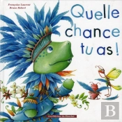 Quelle Chance Tu As !