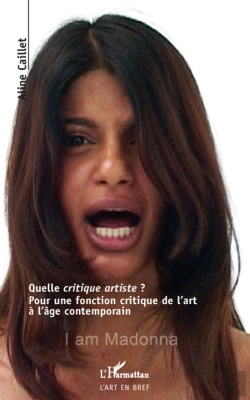 Bertrand.pt - Quelle Critique Artiste? ; Pour Une Fonction Critique De L'Art A L'Âge Contemporain ; I Am Madonna