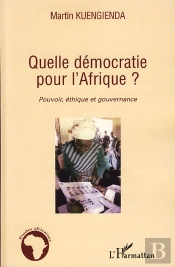Quelle Démocratie Pour L'Afrique ? ; Pouvoir, Éthique Et Gouvernance