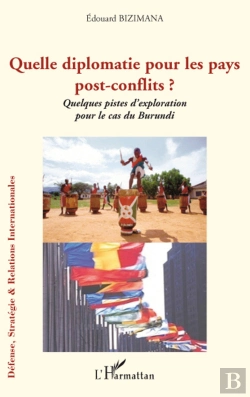 Bertrand.pt - Quelle Diplomatie Pour Les Pays Post-Conflits ? ; Quelques Pistes D'Exploration Pour Le Cas Du Burundi