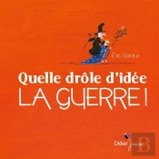 Quelle Drôle D'Idée La Guerre !
