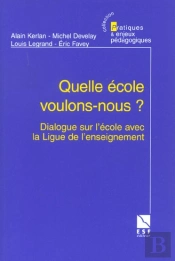Quelle Ecole Voulons-Nous ; Dialogue Sur L'Ecole Avec La Ligue De L'Enseignement
