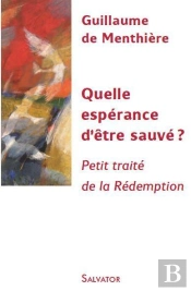 Quelle Espérance D'Être Sauvé ? Petit Traité De La Rédemption