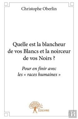 Bertrand.pt - Quelle Est La Blancheur De Vos Blancs Et La Noirceur De Vos Noirs? : Pour En Finir Avec Les « Races Humaines »