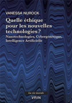 Bertrand.pt - Quelle Éthique Pour Les Nouvelles Technologies? Nanotechnologies, Cybergénétique, Intelligence Artificielle