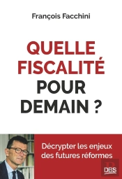Quelle Fiscalité Pour Demain? : Décrypter Les Enjeux Des Futures Réformes