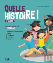 Quelle Histoire ! 6e Année : Toutes Les Notions Clés En Français