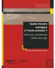 Quelle Histoire Enseigner À L'École Primaire ? Clés Pour Comprendre, Outils Pour Agir