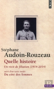Quelle Histoire. Un Recit De Filiation (1914-2014). Suivi De Du Cote Des Femmes (Inedit)