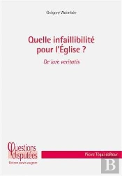 Quelle Infaillibilité Pour L'Eglise ?