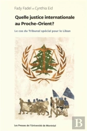 Quelle Justice Internationale Au Proche-Orient ? Le Cas Du Tribunal Spécial Pour Le Liban