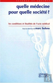 Quelle Medecine Pour Quelle Societe ? - Les Conditions Et Finalites De L'Acte Medical