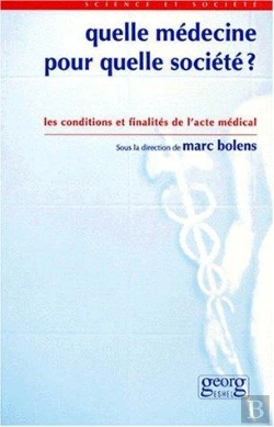 Bertrand.pt - Quelle Medecine Pour Quelle Societe ? - Les Conditions Et Finalites De L'Acte Medical