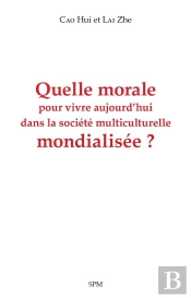 Quelle Morale Pour Vivre Aujourd'Hui Dans La Société Multiculturelle Mondialisée ?