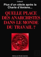 Quelle Place Pour Les Anarchistes Dans Le Monde Du Travail ? Plus D'Un Siècle Après La Charte D'Amiens...