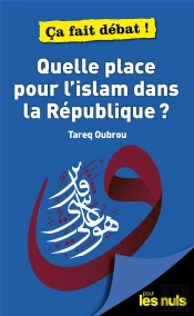 Quelle Place Pour L'Islam Dans La Republique ? Pour Les Nuls Ca Fait Debat