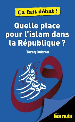 Bertrand.pt - Quelle Place Pour L'Islam Dans La Republique ? Pour Les Nuls Ca Fait Debat