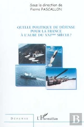 Quelle Politique De Defense Pour La France A L'Aube Du Xxie Siecle ?