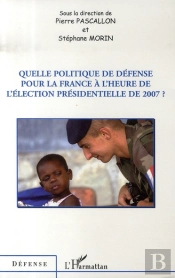 Quelle Politique De Défense Pour La France À L'Heure De L'Élection Présidentielle De 2007 ?