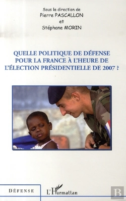 Bertrand.pt - Quelle Politique De Défense Pour La France À L'Heure De L'Élection Présidentielle De 2007 ?