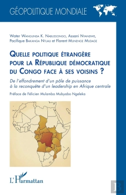 Bertrand.pt - Quelle Politique Étrangère Pour La République Démocratique Du Congo Face À Ses Voisins ? : De L'Effondrement D'Un Pôle De Puissance À La Reconquête D'Un Leadership En Afrique Centrale