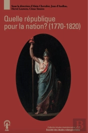 Quelle République Pour La Nation ? Projets Républicains Et Révolution Française (1770-1820)