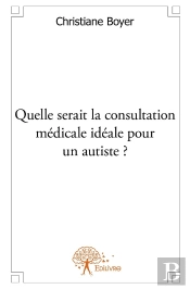 Quelle Serait La Consultation Médicale Idéale Pour Un Autiste?