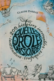 Quelles Drôles D'Histoires ! : 200 Histoires Incroyables, Inattendues Et Loufoques