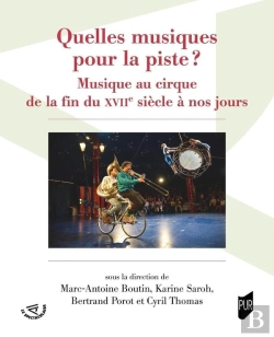 Bertrand.pt - Quelles Musiques Pour La Piste ? Musique Au Cirque De La Fin Du Xviie Siècle À Nos Jours