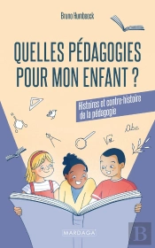 Quelles Pédagogies Pour Mon Enfant ? : Histoires Et Contre-Histoire De La Pédagogie