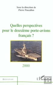 Quelles Perspectives Pour Le Deuxième Porte-Avions Français ?