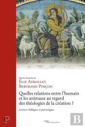 Quelles Relations Entre L'Humain Et Les Animaux Au Regard Des Théologies De La Création ? Lectures Bibliques Et Patristiques