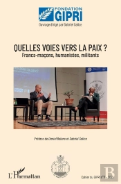 Quelles Voies Vers La Paix ? Franc-Maçons, Humanistes, Militants