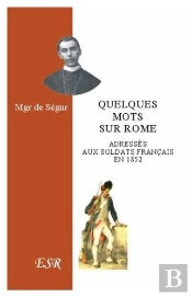 Quelques Mots Sur Rome Adressés Aux Soldats Français En 1852