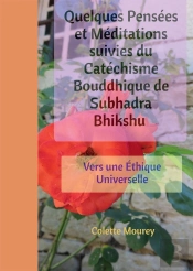 Quelques Pensees Et Meditations Suivies Du Catechisme Bouddhique De Subhadra Bhikshu - Vers Une Ethi